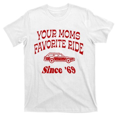 Your Moms Favorite Ride Since 69 T-Shirt