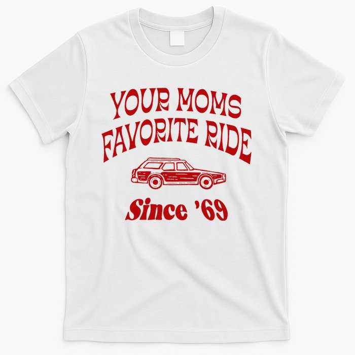 Your Moms Favorite Ride Since 69 T-Shirt