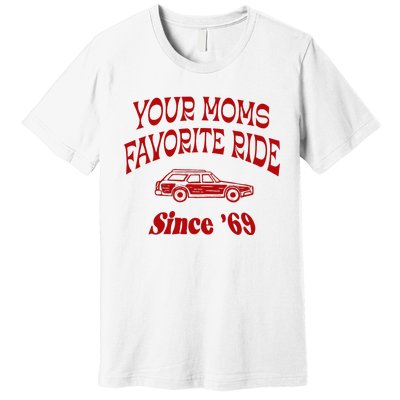 Your Moms Favorite Ride Since 69 Premium T-Shirt