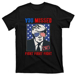 You Missed Fight Fight Fight Trump 2024 T-Shirt