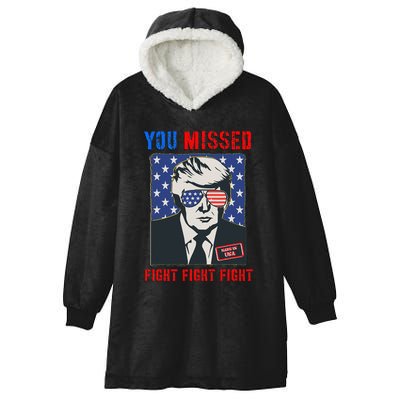 You Missed Fight Fight Fight Trump 2024 Hooded Wearable Blanket