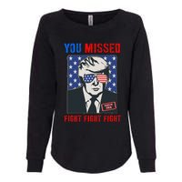 You Missed Fight Fight Fight Trump 2024 Womens California Wash Sweatshirt