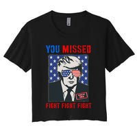 You Missed Fight Fight Fight Trump 2024 Women's Crop Top Tee