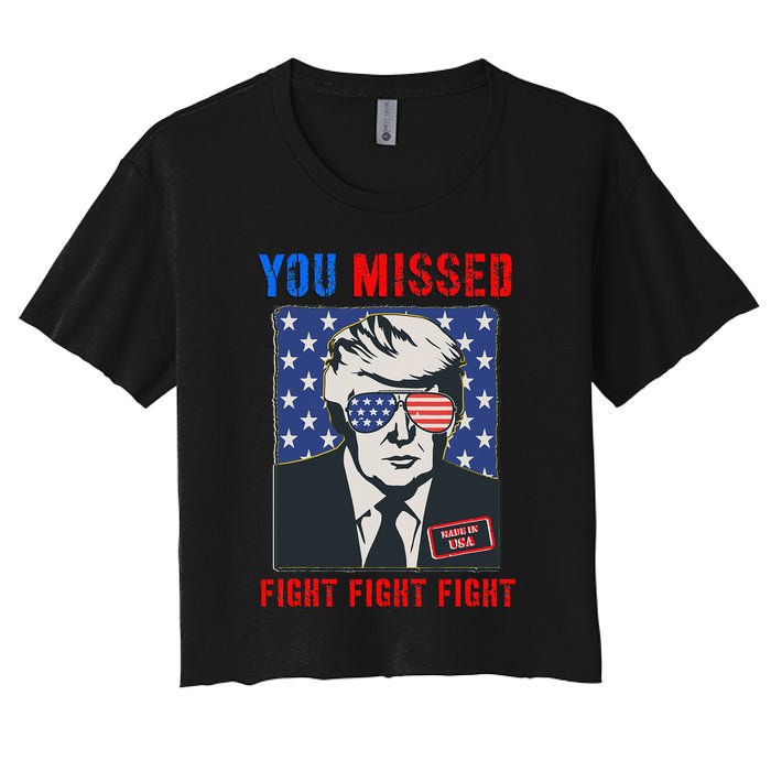 You Missed Fight Fight Fight Trump 2024 Women's Crop Top Tee