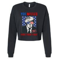 You Missed Fight Fight Fight Trump 2024 Cropped Pullover Crew