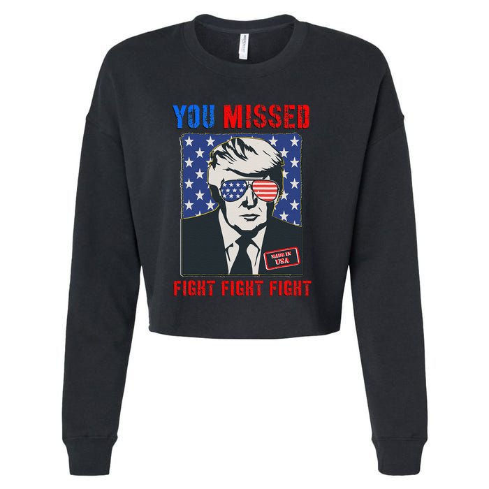 You Missed Fight Fight Fight Trump 2024 Cropped Pullover Crew