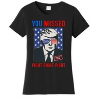 You Missed Fight Fight Fight Trump 2024 Women's T-Shirt