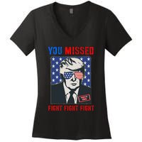 You Missed Fight Fight Fight Trump 2024 Women's V-Neck T-Shirt