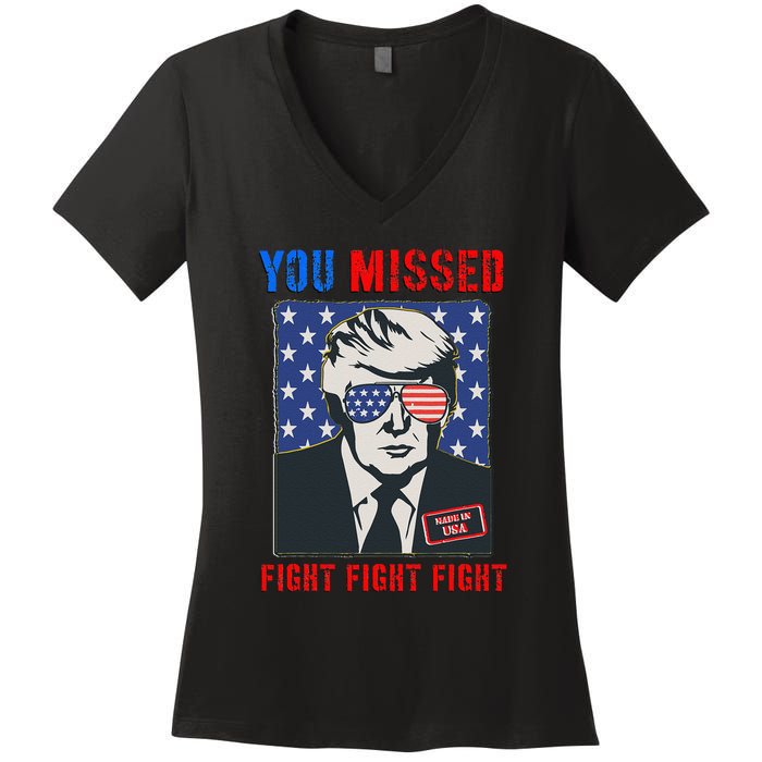 You Missed Fight Fight Fight Trump 2024 Women's V-Neck T-Shirt