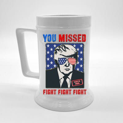 You Missed Fight Fight Fight Trump 2024 Beer Stein