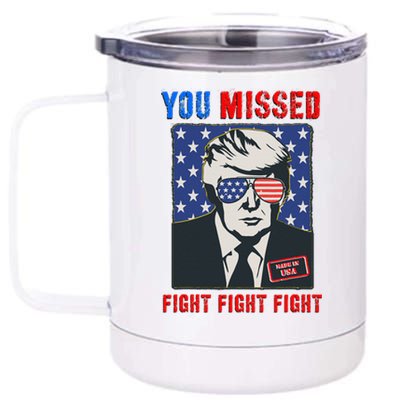 You Missed Fight Fight Fight Trump 2024 12 oz Stainless Steel Tumbler Cup