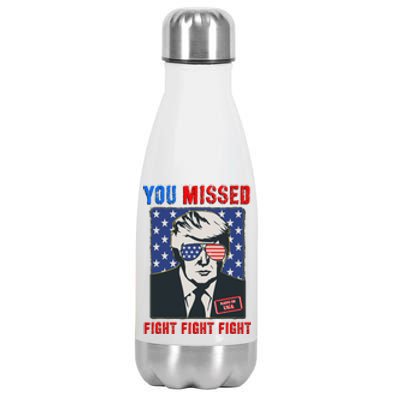 You Missed Fight Fight Fight Trump 2024 Stainless Steel Insulated Water Bottle