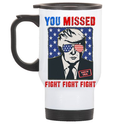 You Missed Fight Fight Fight Trump 2024 Stainless Steel Travel Mug