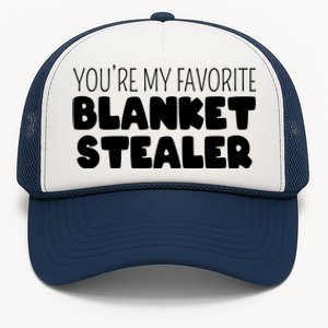 You're My Favorite Blanket Stealer Funny Marriage Love Gift Trucker Hat