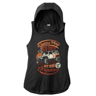 YOUR MAY GO FAST BUT MINE CAN GO ANYWHERE Ladies PosiCharge Tri-Blend Wicking Draft Hoodie Tank