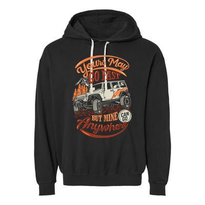 YOUR MAY GO FAST BUT MINE CAN GO ANYWHERE Garment-Dyed Fleece Hoodie