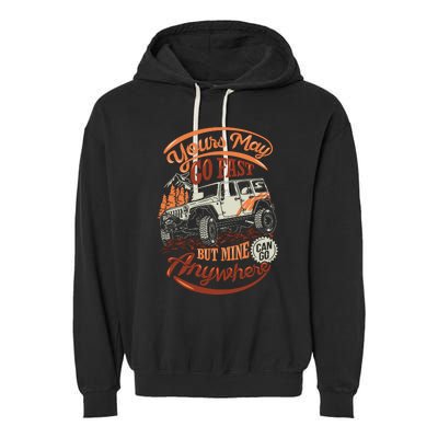 YOUR MAY GO FAST BUT MINE CAN GO ANYWHERE Garment-Dyed Fleece Hoodie