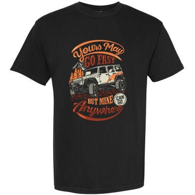 YOUR MAY GO FAST BUT MINE CAN GO ANYWHERE Garment-Dyed Heavyweight T-Shirt