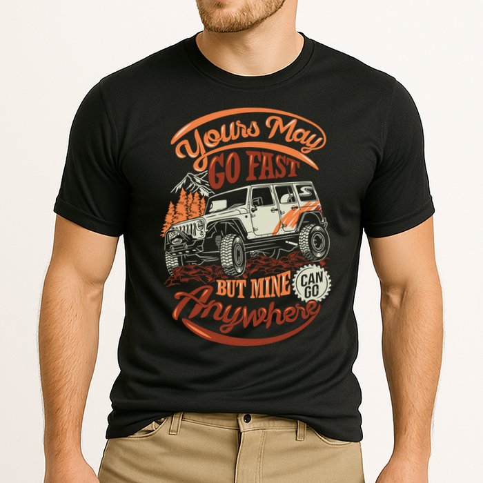 YOUR MAY GO FAST BUT MINE CAN GO ANYWHERE Performance Shirt