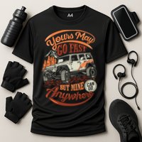 YOUR MAY GO FAST BUT MINE CAN GO ANYWHERE Performance Shirt