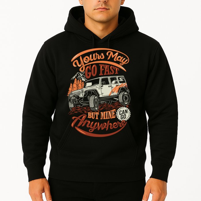 YOUR MAY GO FAST BUT MINE CAN GO ANYWHERE Hoodie