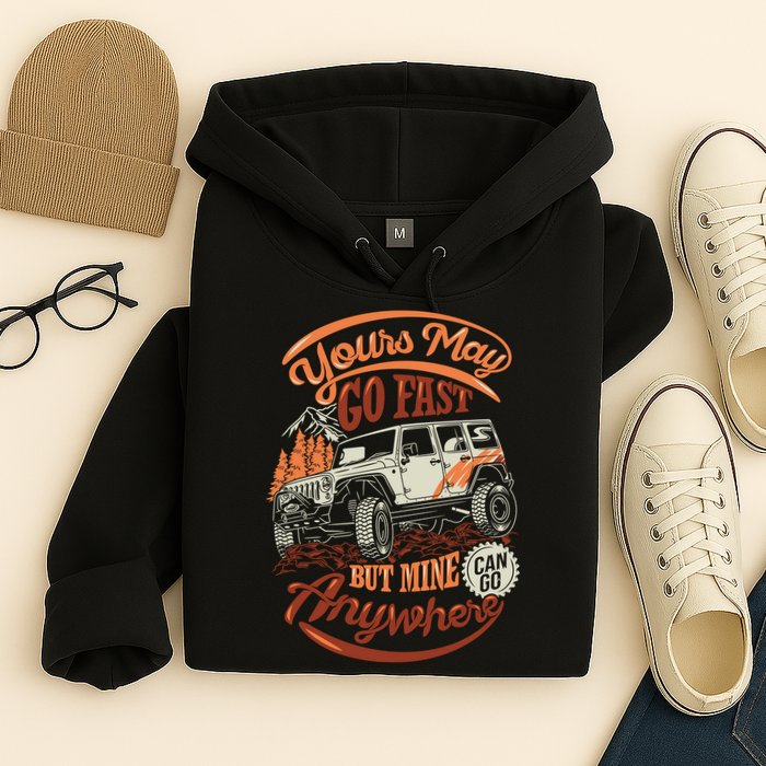 YOUR MAY GO FAST BUT MINE CAN GO ANYWHERE Hoodie
