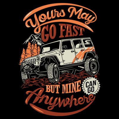 YOUR MAY GO FAST BUT MINE CAN GO ANYWHERE T-Shirt