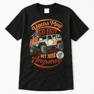 YOUR MAY GO FAST BUT MINE CAN GO ANYWHERE Tall T-Shirt