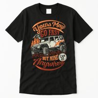 YOUR MAY GO FAST BUT MINE CAN GO ANYWHERE Tall T-Shirt