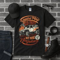 YOUR MAY GO FAST BUT MINE CAN GO ANYWHERE Tall T-Shirt