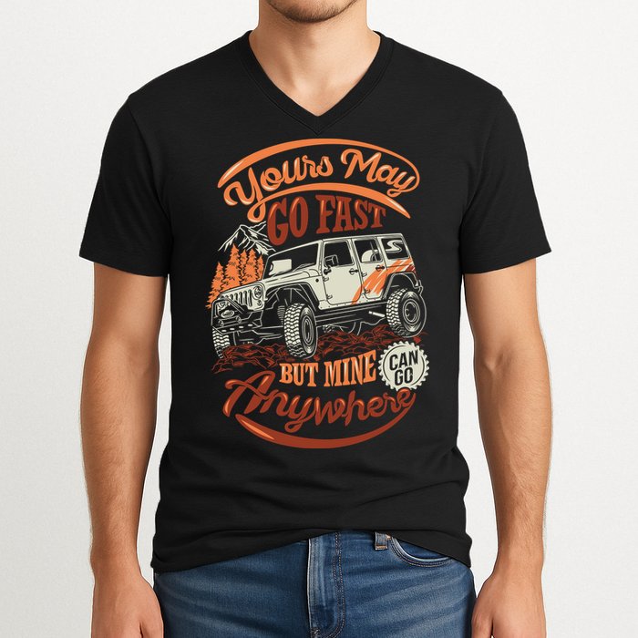 YOUR MAY GO FAST BUT MINE CAN GO ANYWHERE V-Neck T-Shirt