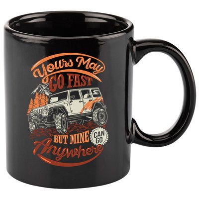 YOUR MAY GO FAST BUT MINE CAN GO ANYWHERE 11oz C Handle Ceramic Mug