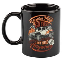 YOUR MAY GO FAST BUT MINE CAN GO ANYWHERE 11oz C Handle Ceramic Mug
