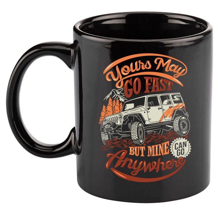 YOUR MAY GO FAST BUT MINE CAN GO ANYWHERE 11oz C Handle Ceramic Mug