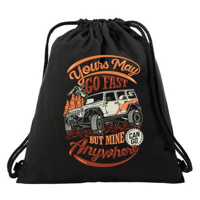 YOUR MAY GO FAST BUT MINE CAN GO ANYWHERE Drawstring Bag