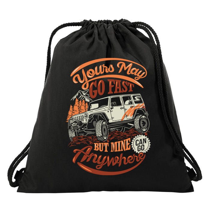 YOUR MAY GO FAST BUT MINE CAN GO ANYWHERE Drawstring Bag