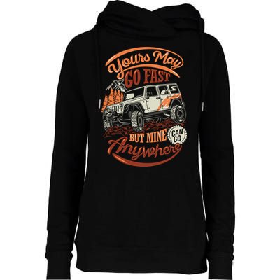 YOUR MAY GO FAST BUT MINE CAN GO ANYWHERE Womens Funnel Neck Pullover Hood