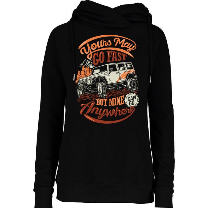 YOUR MAY GO FAST BUT MINE CAN GO ANYWHERE Womens Funnel Neck Pullover Hood