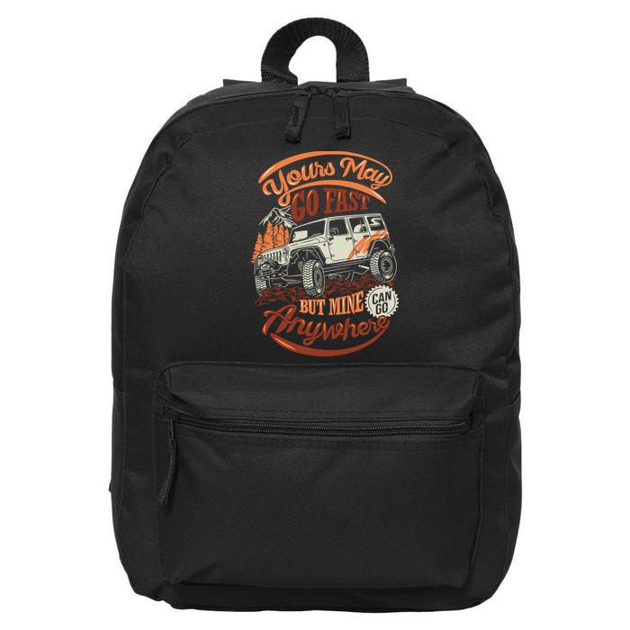 YOUR MAY GO FAST BUT MINE CAN GO ANYWHERE 16 in Basic Backpack