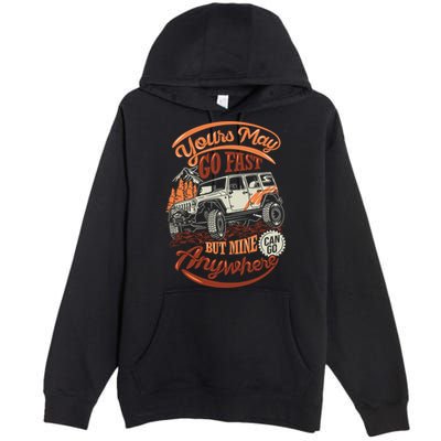 YOUR MAY GO FAST BUT MINE CAN GO ANYWHERE Premium Pullover Hoodie
