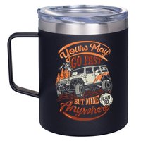 YOUR MAY GO FAST BUT MINE CAN GO ANYWHERE 12oz Stainless Steel Coffee Mug