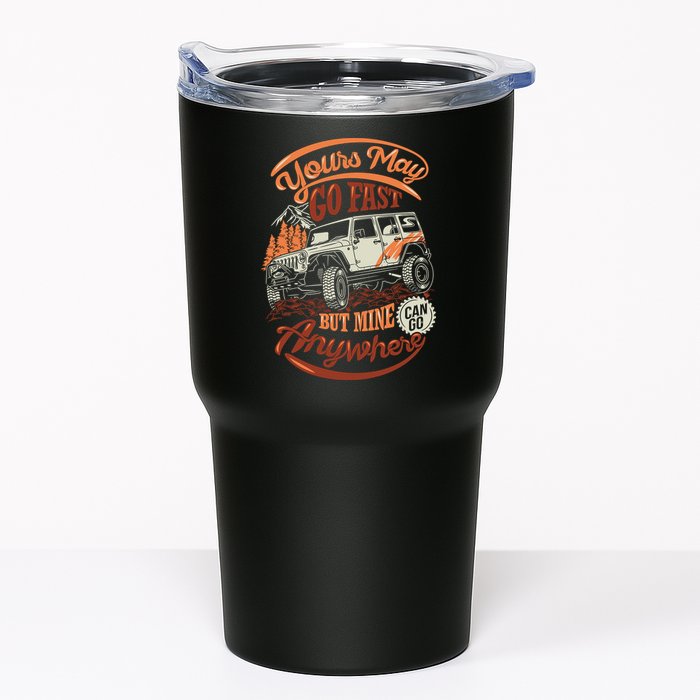 YOUR MAY GO FAST BUT MINE CAN GO ANYWHERE Tumbler