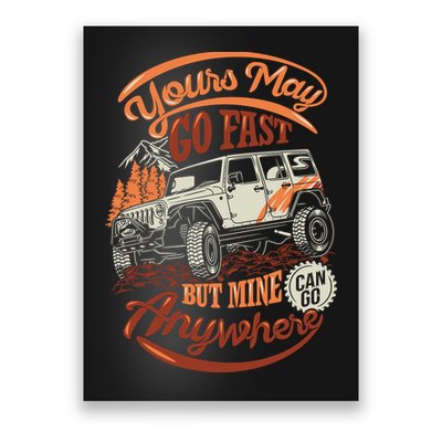 YOUR MAY GO FAST BUT MINE CAN GO ANYWHERE Poster