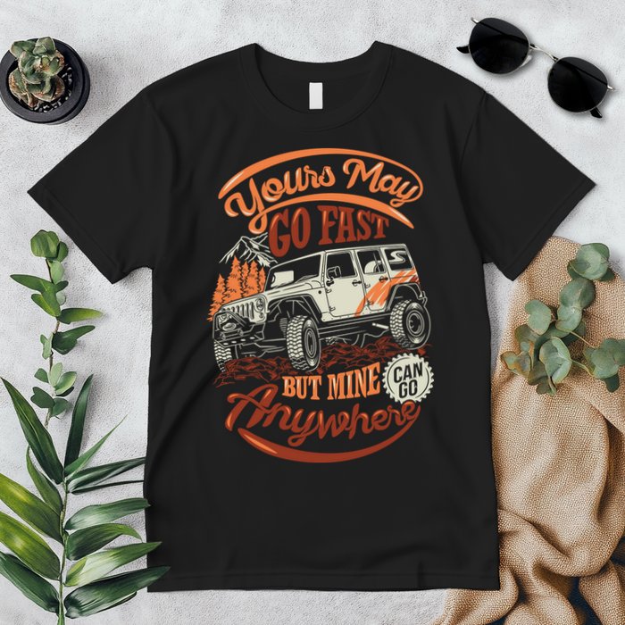 YOUR MAY GO FAST BUT MINE CAN GO ANYWHERE Premium T-Shirt