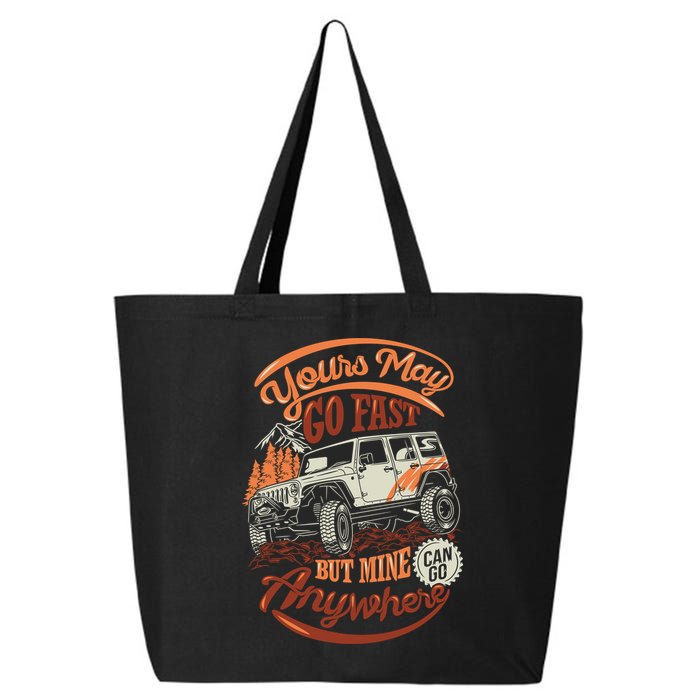 YOUR MAY GO FAST BUT MINE CAN GO ANYWHERE 25L Jumbo Tote