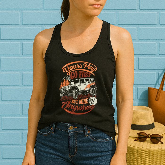 YOUR MAY GO FAST BUT MINE CAN GO ANYWHERE Womens Tank Top