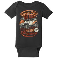 YOUR MAY GO FAST BUT MINE CAN GO ANYWHERE Baby Bodysuit