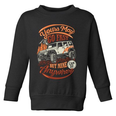 YOUR MAY GO FAST BUT MINE CAN GO ANYWHERE Toddler Sweatshirt