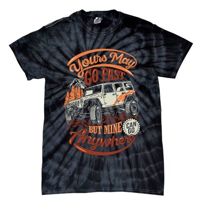 YOUR MAY GO FAST BUT MINE CAN GO ANYWHERE Tie-Dye T-Shirt