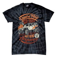 YOUR MAY GO FAST BUT MINE CAN GO ANYWHERE Tie-Dye T-Shirt